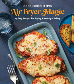 Good Housekeeping Air Fryer Magic: 75 Easy Recipes For Frying, Roasting & Baking,New
