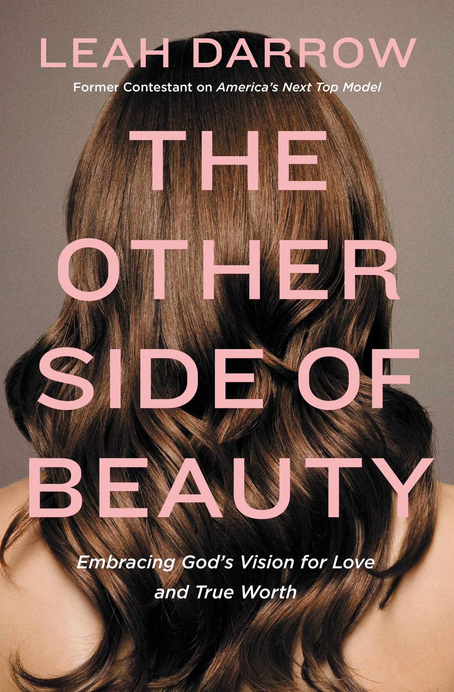 The Other Side Of Beauty: Embracing God'S Vision For Love And True Worth,New