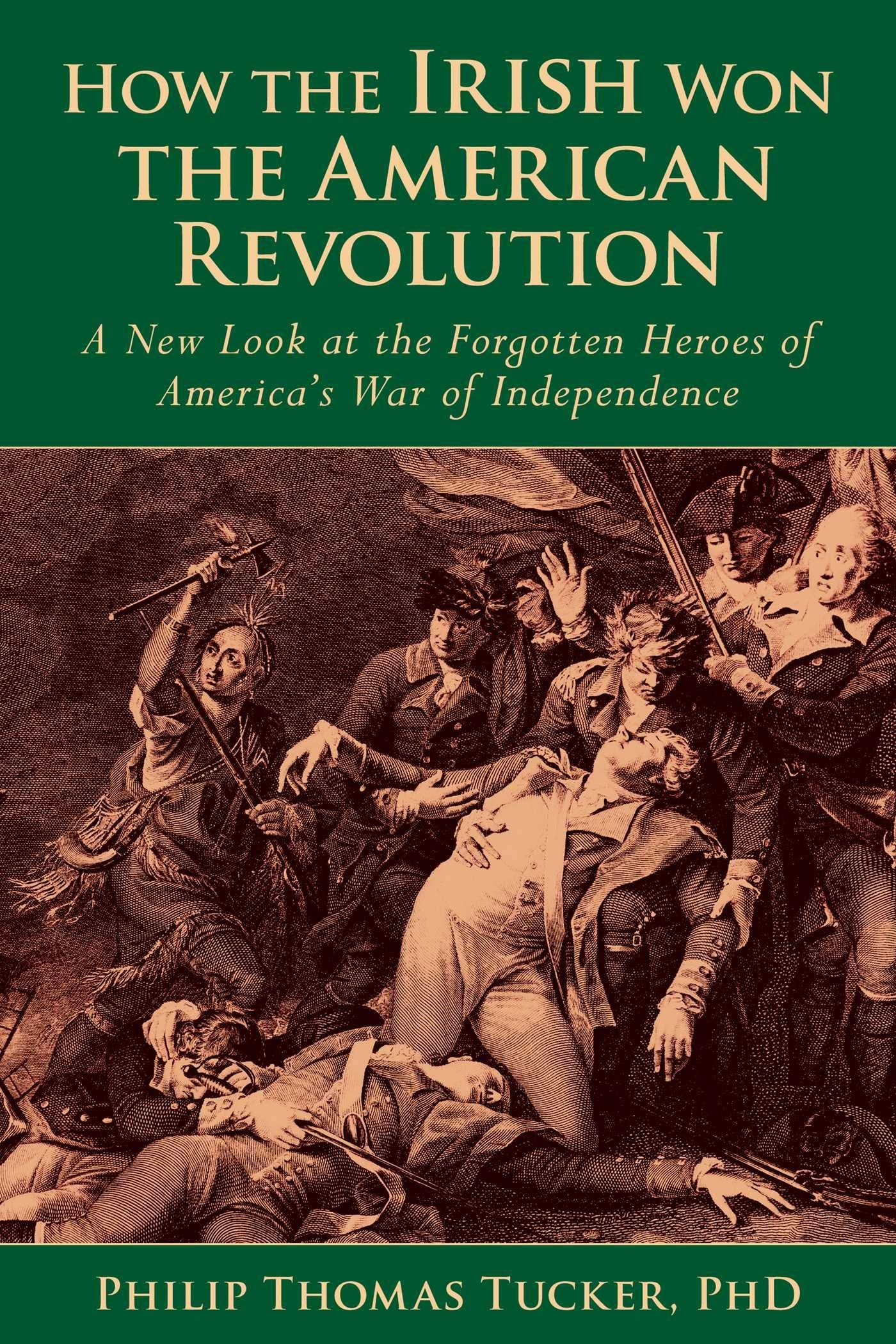 How the Irish Won the American Revolution: A New Look at the Forgotten Heroes of America's War of Independence,Used
