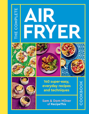 The Complete Air Fryer Cookbook: 140 Supereasy, Everyday Recipes And Techniques,New