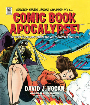 Comic Book Apocalypse!: The Death Of PreCode Comics And Why It Happened, 19401955