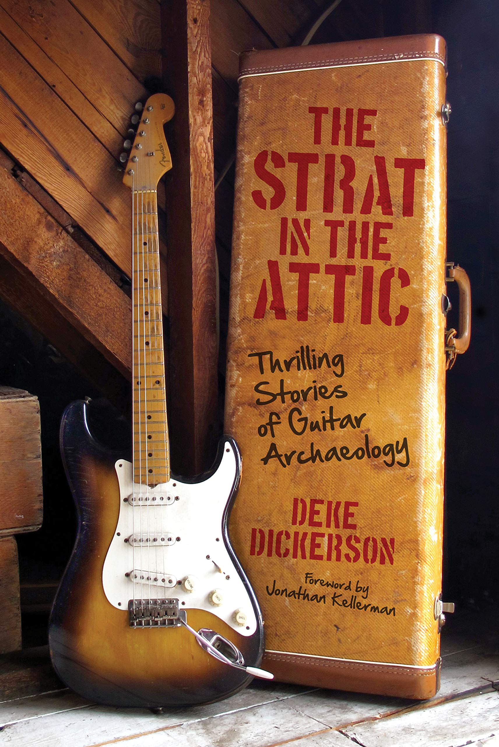 The Strat in the Attic: Thrilling Stories of Guitar Archaeology,Used