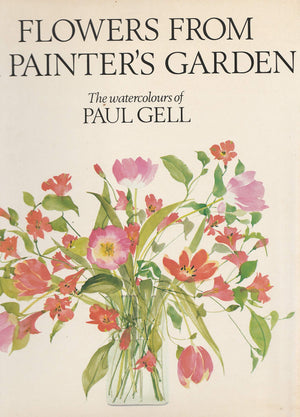 Flowers from a Painter's Garden: The Watercolors of Paul Gell,New