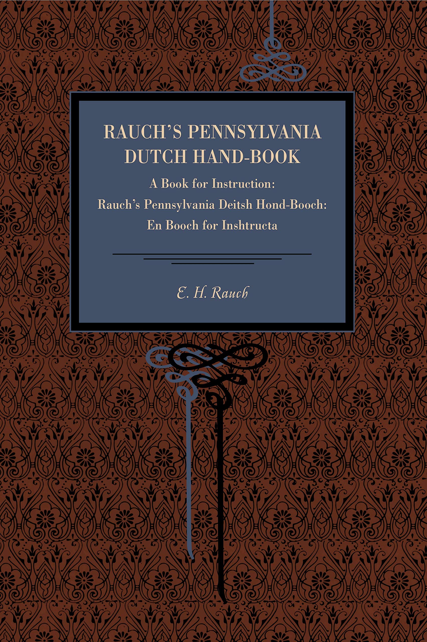 Rauch'S Pennsylvania Dutch Handbook: A Book For Instruction: Rauch'S Pennsylvania Deitsh Hondbooch: En Booch For Inshtructa (M,New
