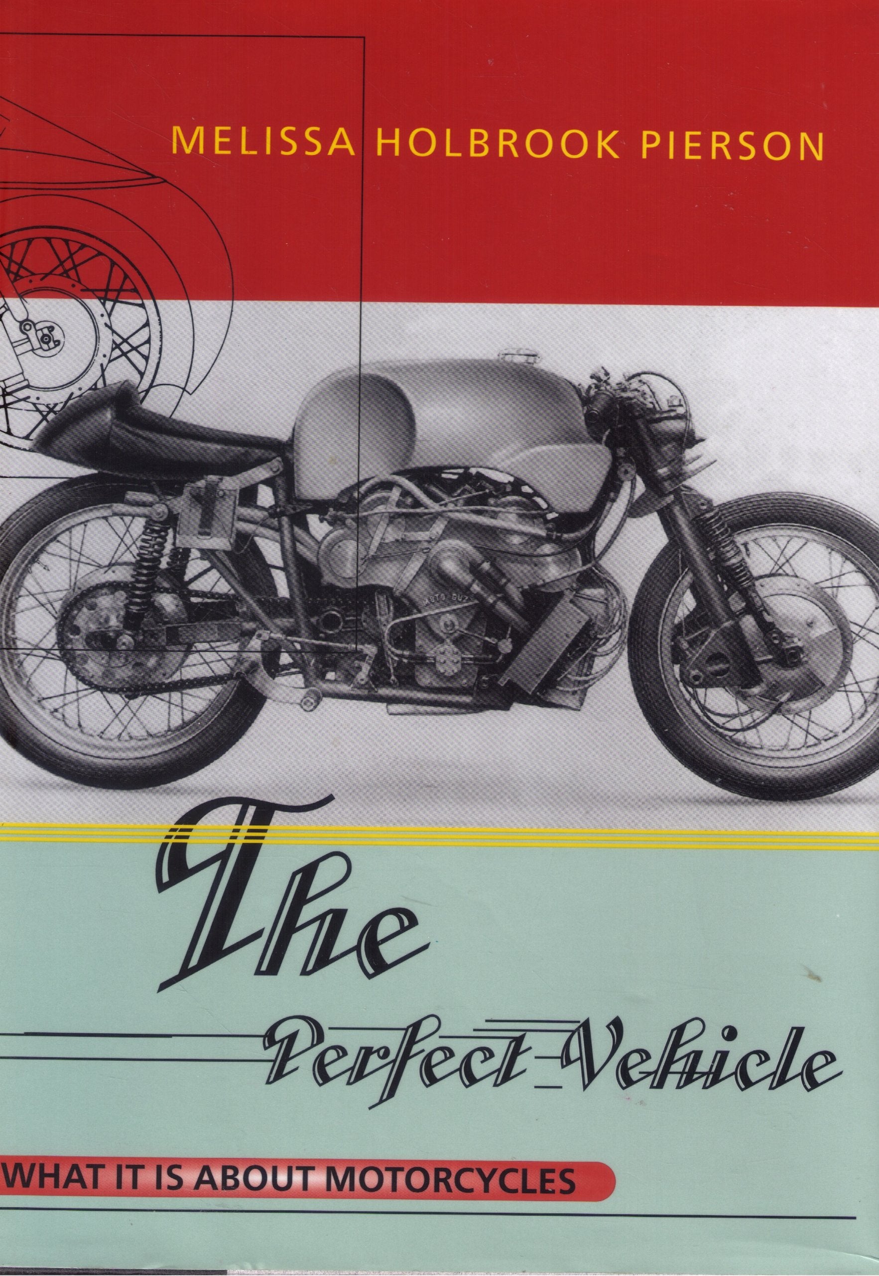 The Perfect Vehicle: What It Is About Motorcycles,New
