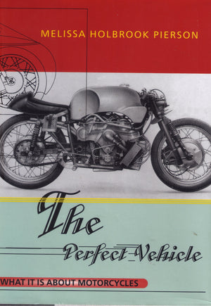 The Perfect Vehicle: What It Is About Motorcycles,New