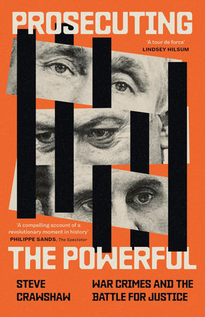 Prosecuting The Powerful: War Crimes And The Battle For Justice