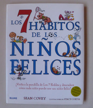 Los 7 hbitos de los nios felices: Visita a la pandilla de Los 7 Robles y descubre cmo cada nio puede ser un nio feliz! (Span,Used