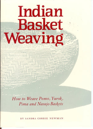Indian Basket Weaving: How To Weave, Pomo, Yurok, Pima And Navajo Baskets