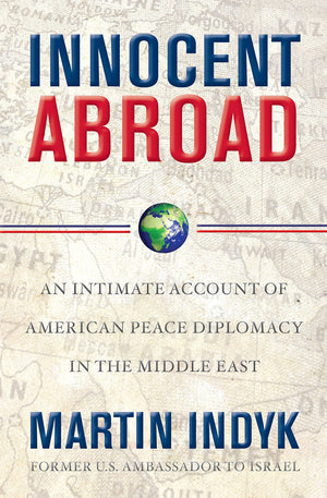 Innocent Abroad: An Intimate Account of American Peace Diplomacy in the Middle East,Used