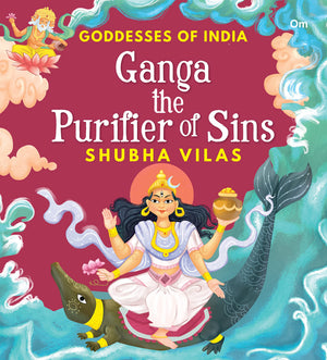 Goddesses Of India : Ganga The Purifier Of Sins