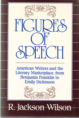 Figures Of Speech: American Writers And The Literary Marketplace, From Benjamin Franklin To Emily Dickinson,New