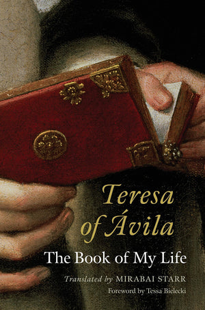 Teresa of Avila: The Book of My Life,New