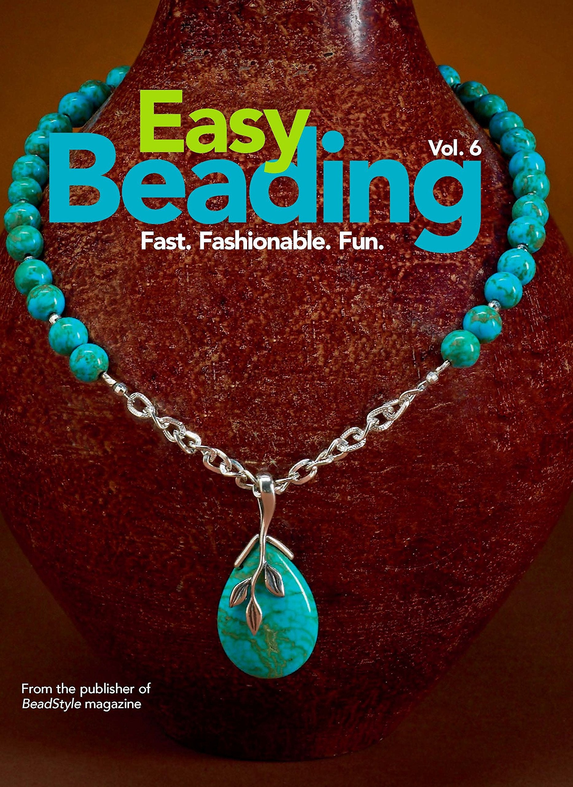 Easy Beading Vol. 6: Fast. Fashionable. Fun.,New