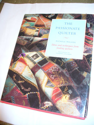 The Passionate Quilter: The Passionate Quilter, Ideas and Techniques from Leading Quilters,Used