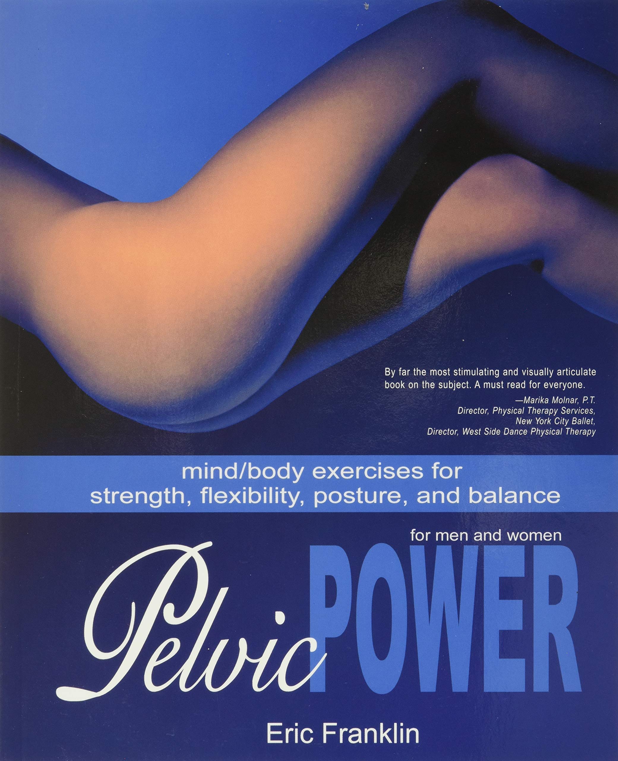 Pelvic Power: Mind/Body Exercises For Strength, Flexibility, Posture, And Balance For Men And Women