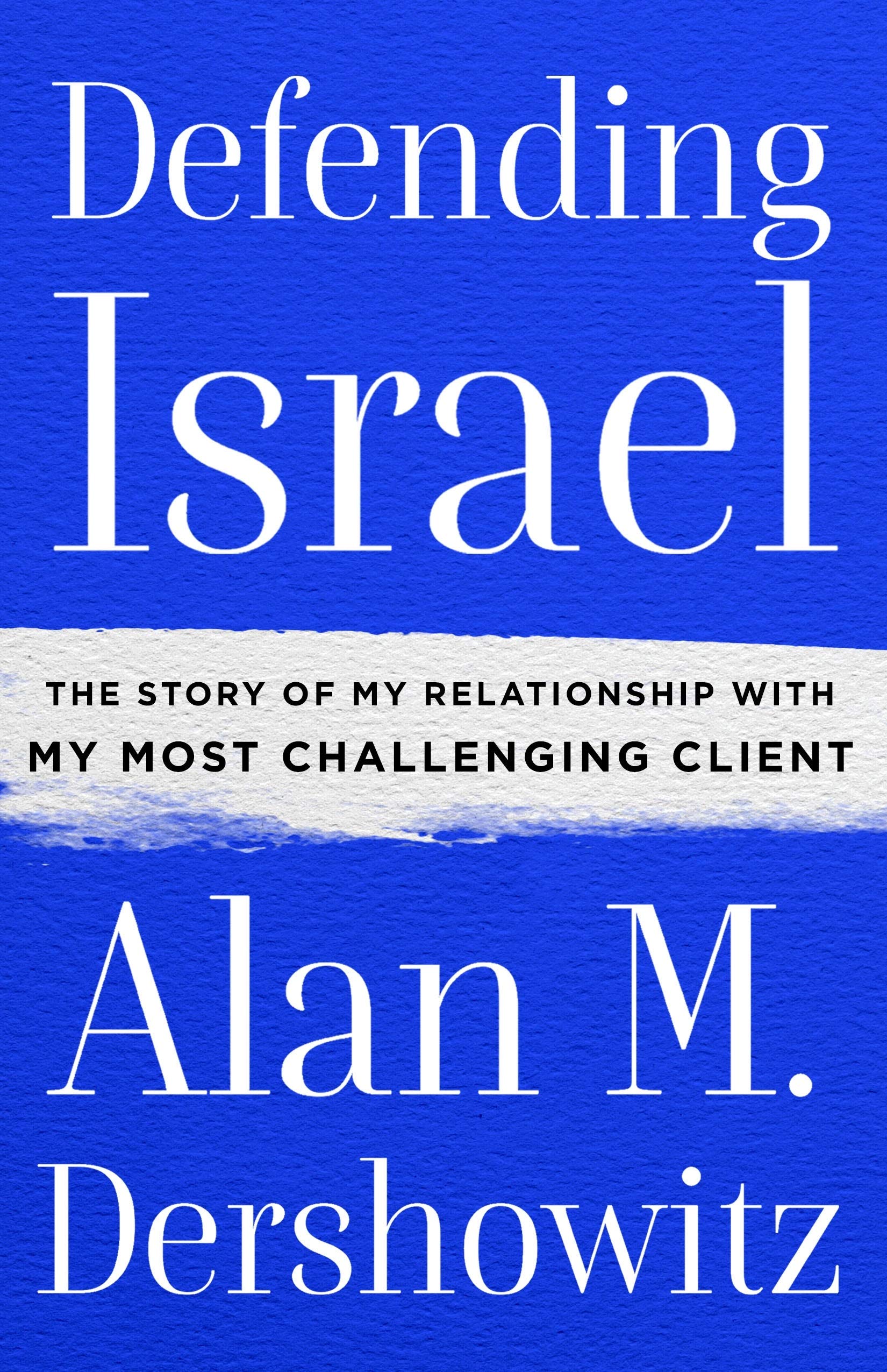 Defending Israel: The Story of My Relationship with My Most Challenging Client,Used