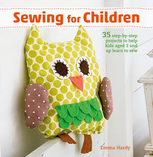 Sewing For Children: 35 Stepbystep Projects To Help Kids Aged 3 And Up Learn To Sew