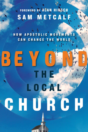 Beyond the Local Church: How Apostolic Movements Can Change the World,Used