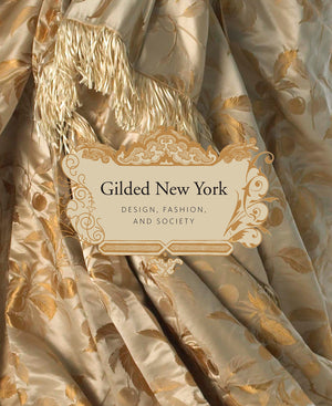 Gilded New York: Design, Fashion, And Society