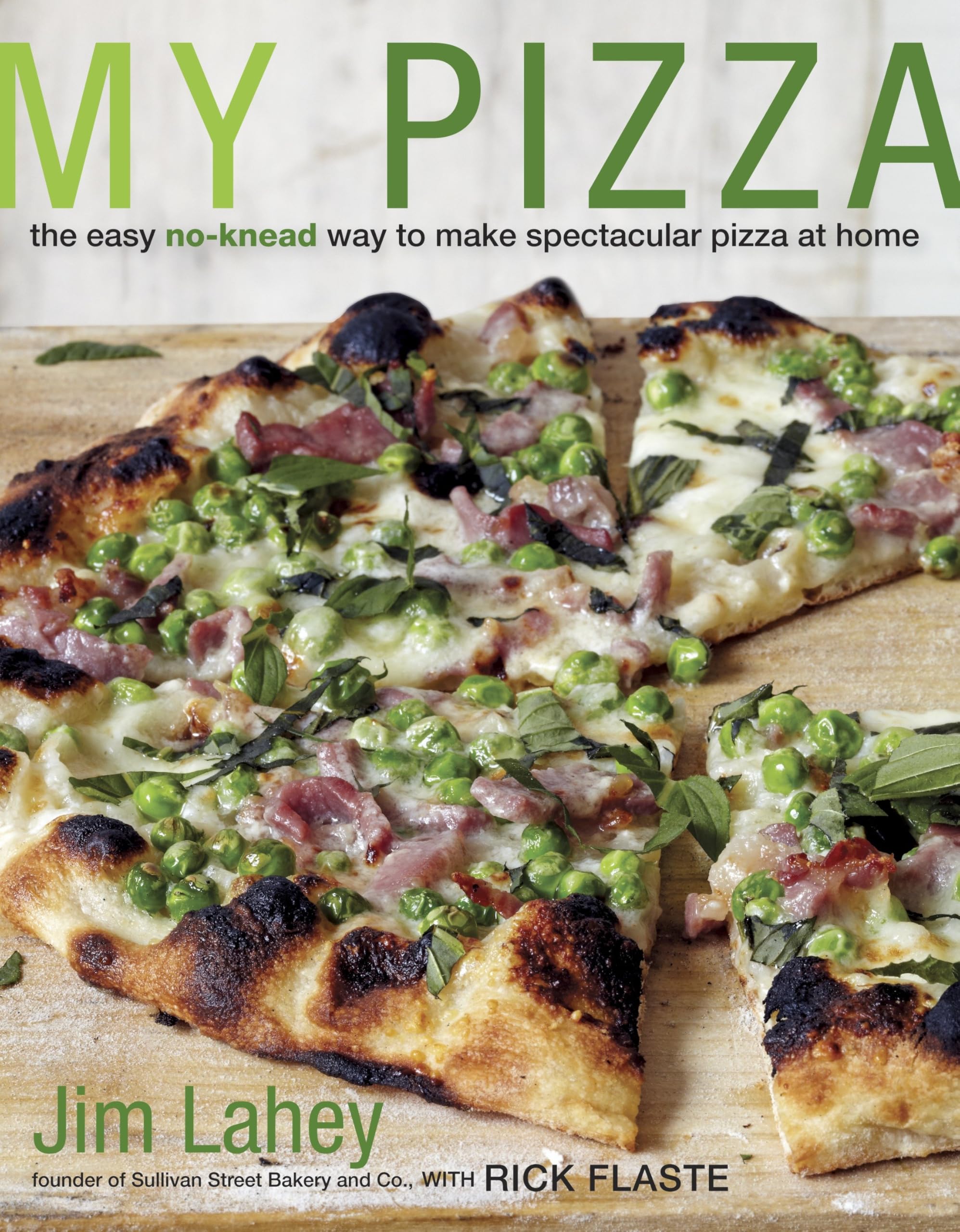 My Pizza: The Easy NoKnead Way to Make Spectacular Pizza at Home: A Cookbook