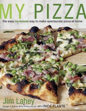 My Pizza: The Easy NoKnead Way to Make Spectacular Pizza at Home: A Cookbook