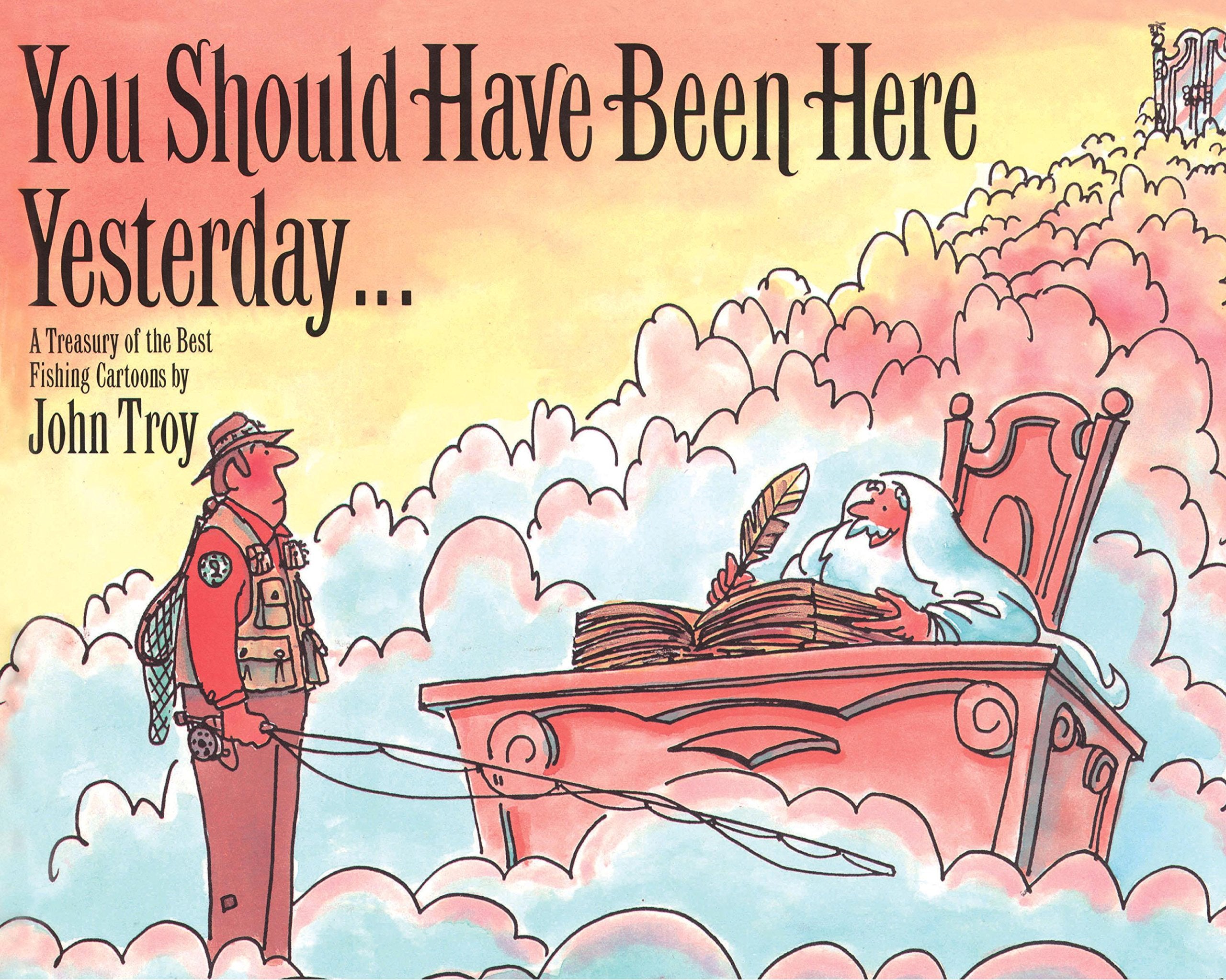 You Should Have Been Here Yesterday...: A Treasury of the Best Fishing Cartoons,Used