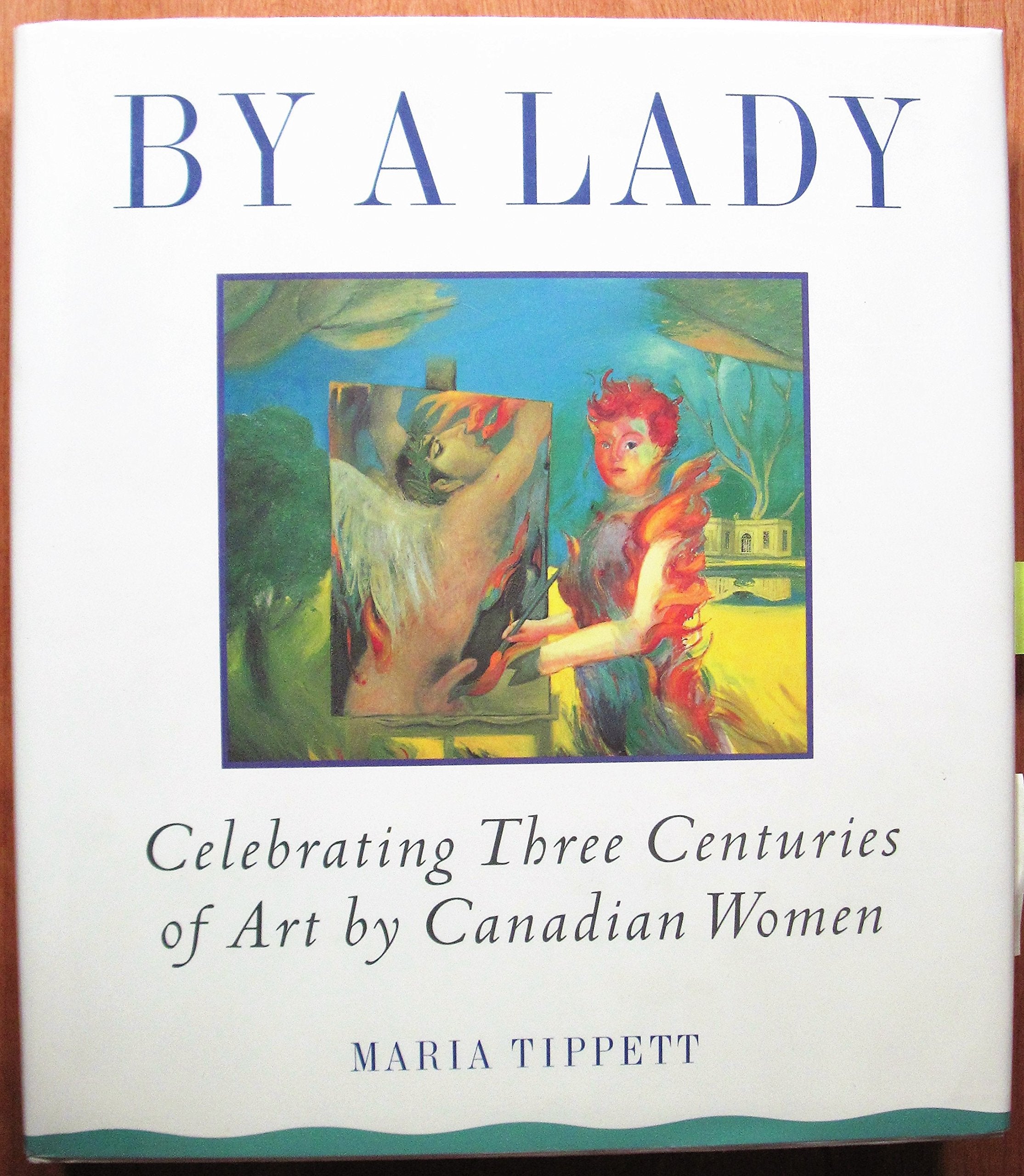 By A Lady: Celebrating Three Centuries Of Art By Canadian Women