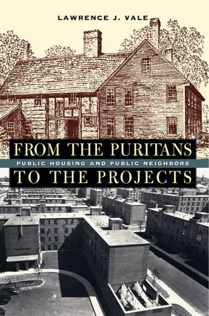 From the Puritans to the Projects: Public Housing and Public Neighbors,New