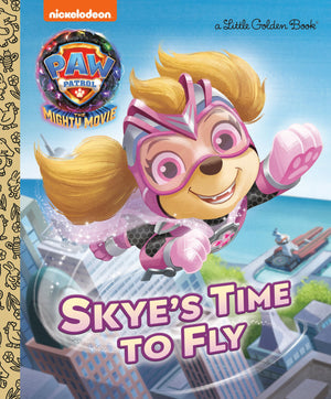 Skye'S Time To Fly (Paw Patrol: The Mighty Movie) (Little Golden Book),New