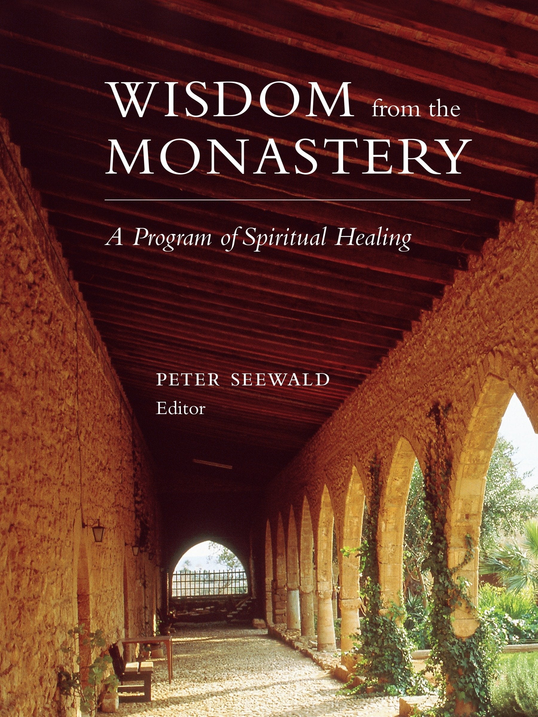 Wisdom from the Monastery: A Program of Spiritual Healing,Used