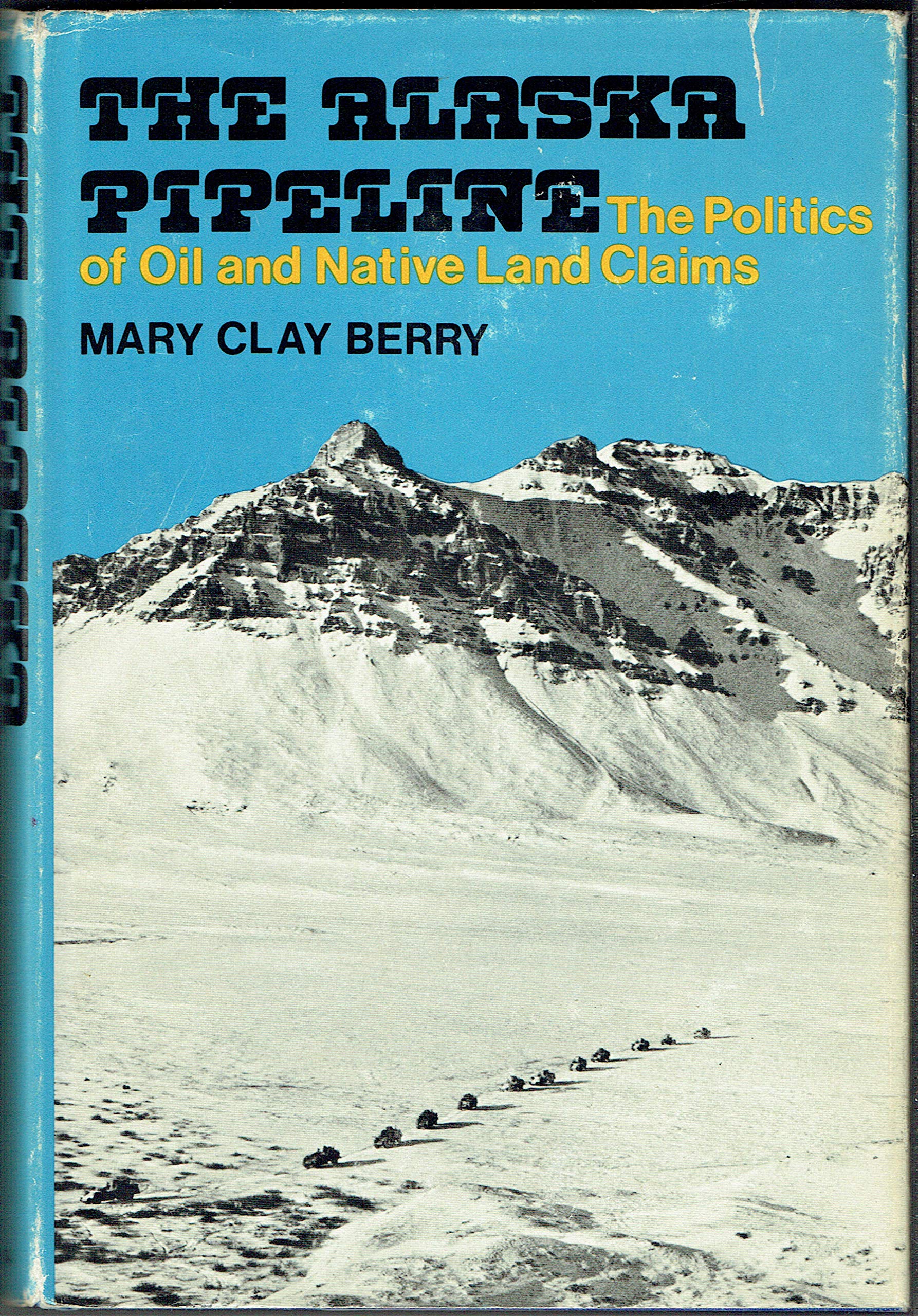 The Alaska pipeline: The politics of oil and native land claims,Used