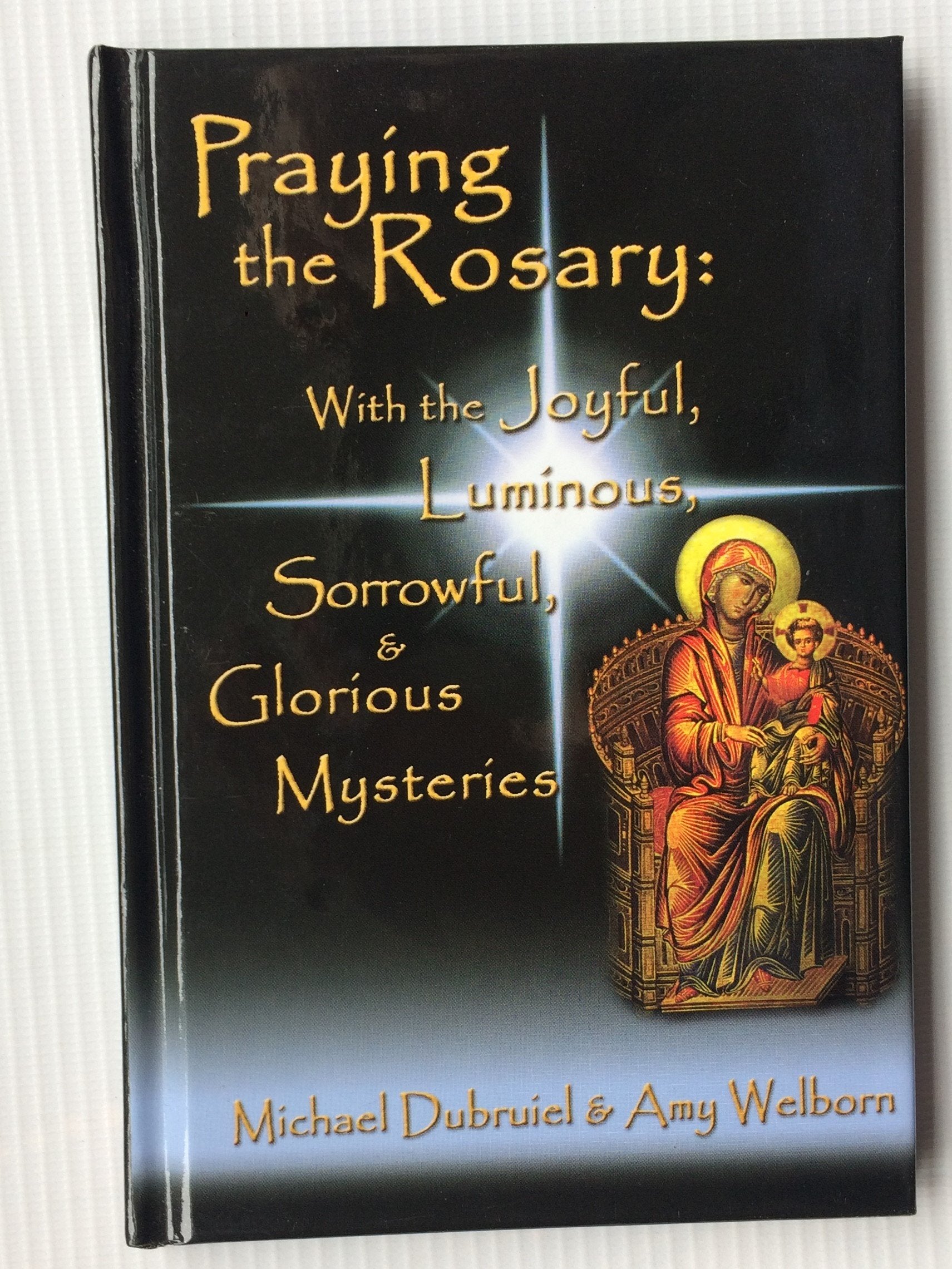 Praying the Rosary: With the Joyful, Luminous, Sorrowful, and Glorious Mysteries,Used