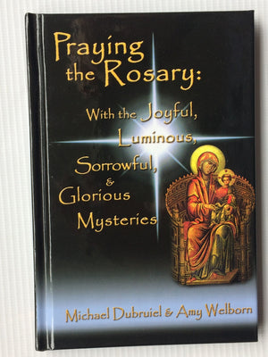 Praying the Rosary: With the Joyful, Luminous, Sorrowful, and Glorious Mysteries,Used