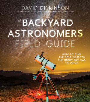 The Backyard Astronomers Field Guide: How to Find the Best Objects the Night Sky has to Offer,Used