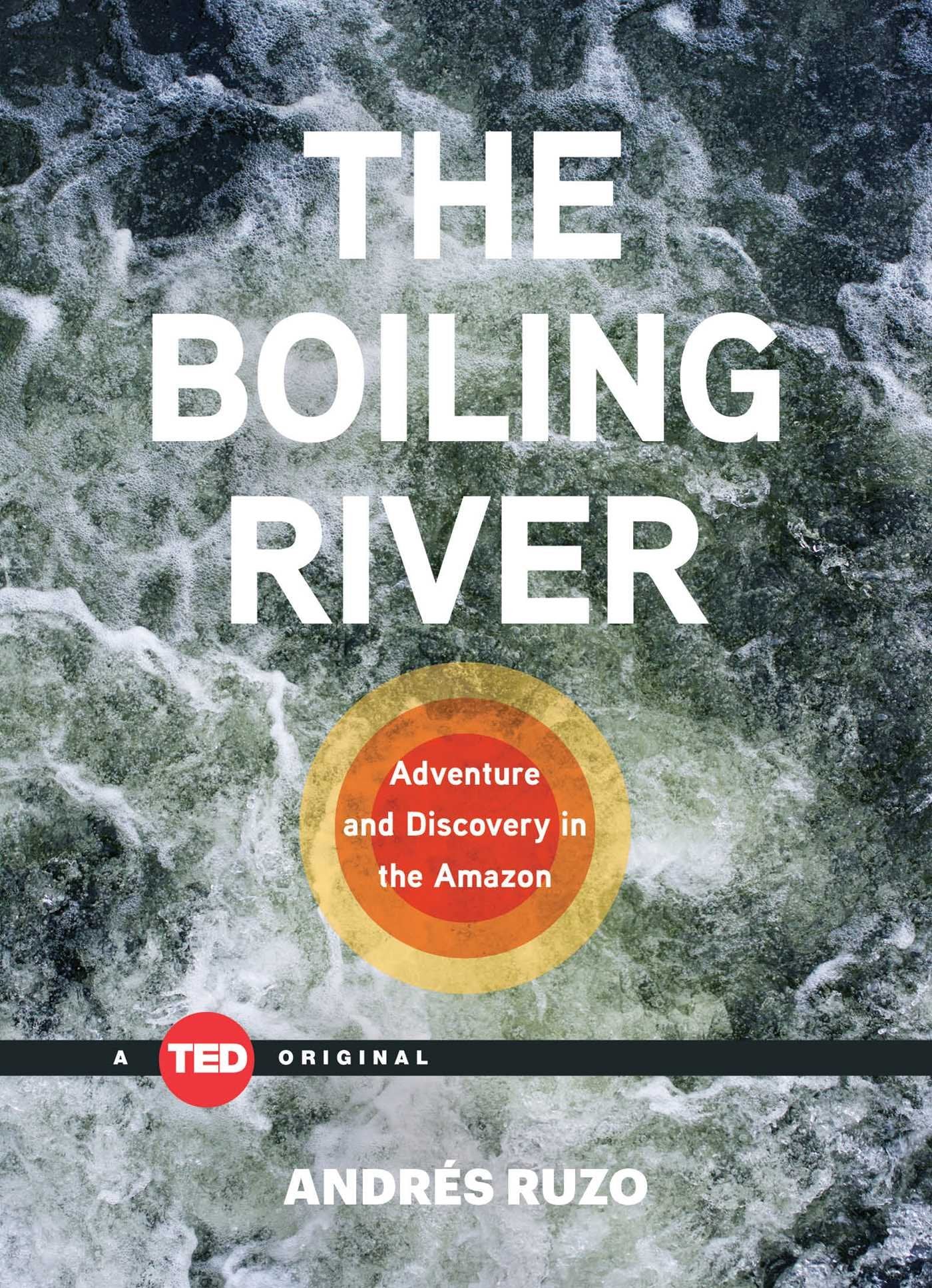 The Boiling River: Adventure and Discovery in the Amazon (TED Books),Used