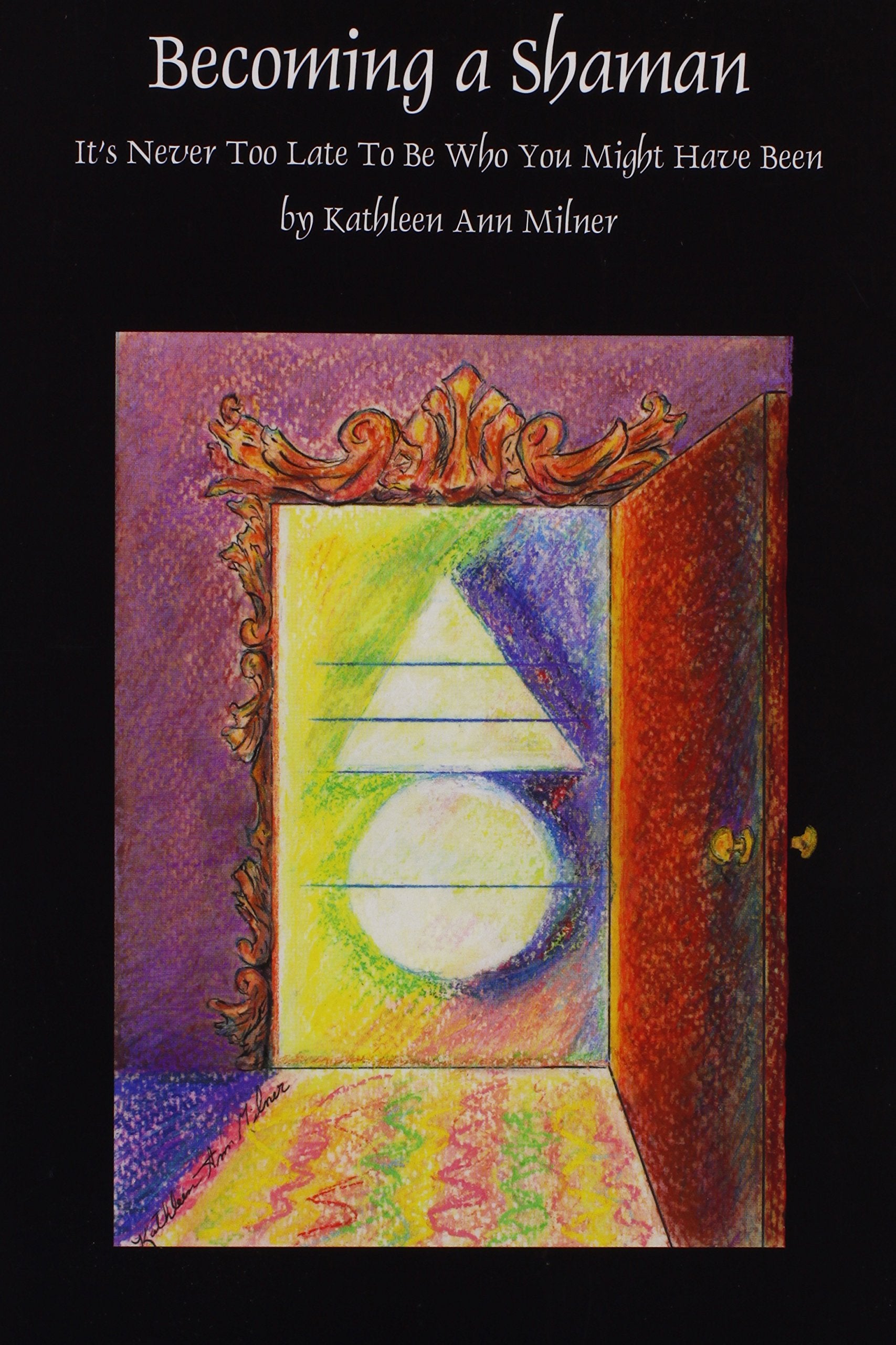 Becoming A Shaman: It's Never Too Late To Be Who You Might Have Been,Used