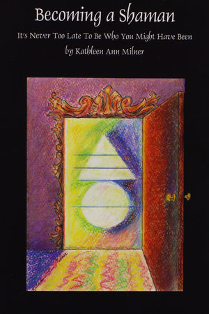 Becoming A Shaman: It's Never Too Late To Be Who You Might Have Been,Used