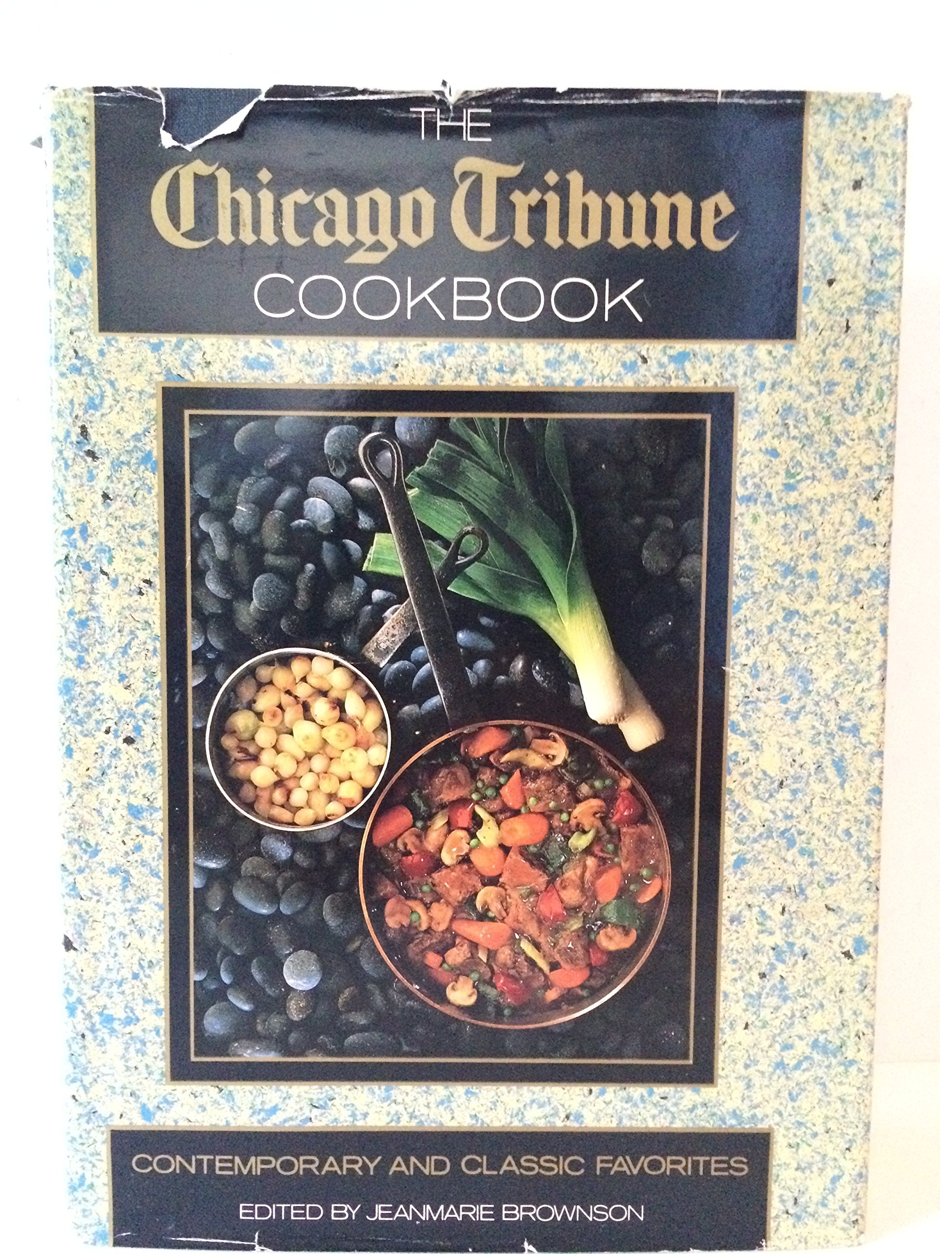 The Chicago Tribune Cookbook: Contemporary and Classic Favorites,Used
