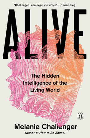 Alive: The Hidden Intelligence Of The Living World