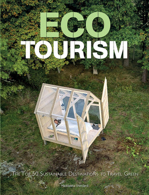 Eco Tourism: The Top 50 Sustainable Destinations To Travel Green