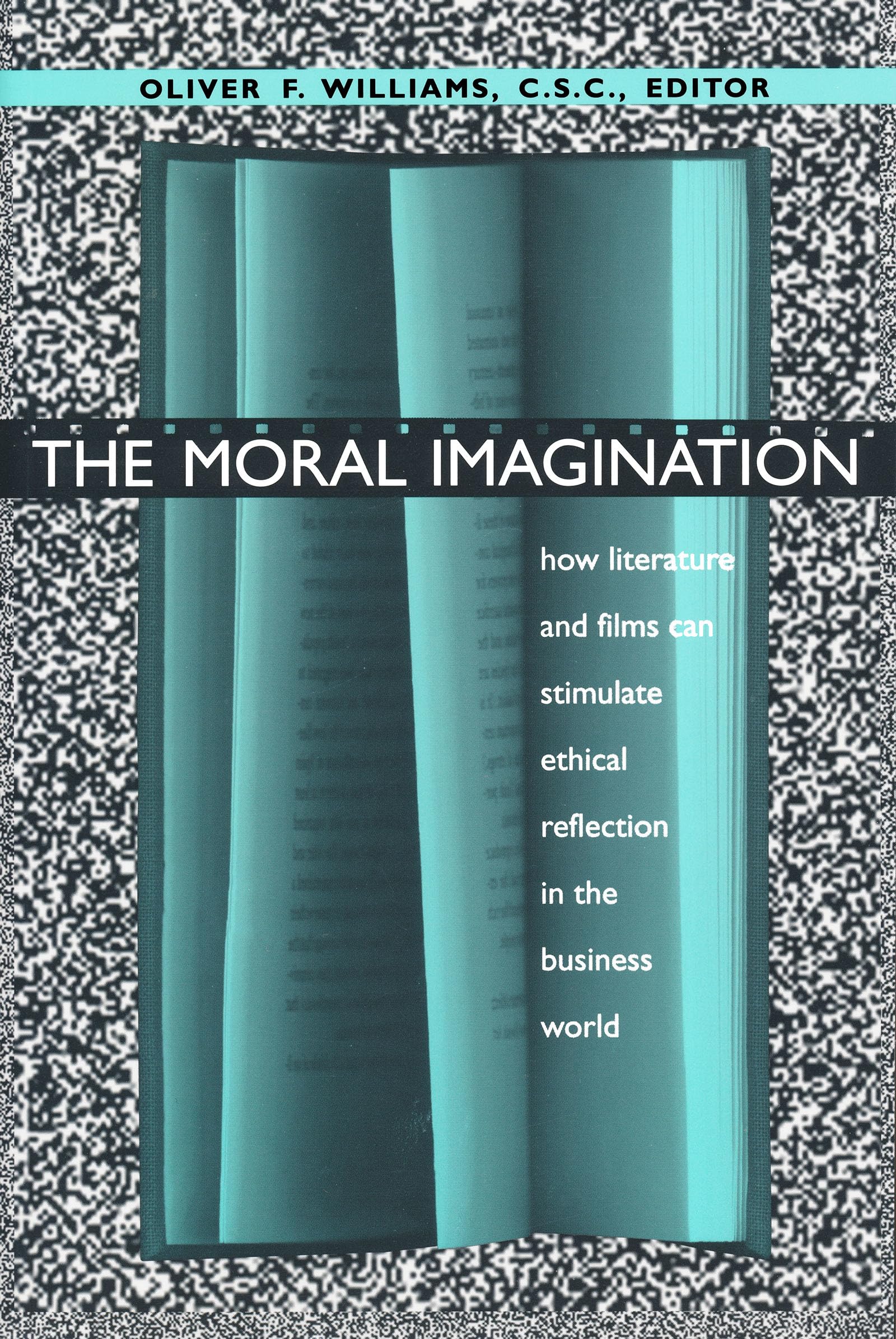 Moral Imagination: How Literature and Films Can Stimulate Ethical Reflection in the Business World (John W. Houck Notre Dame Ser,Used