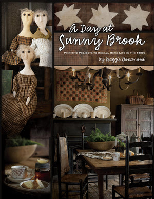 A Day at Sunny Brook: Primitive Projects to Recall Home Life in the 1800s,New