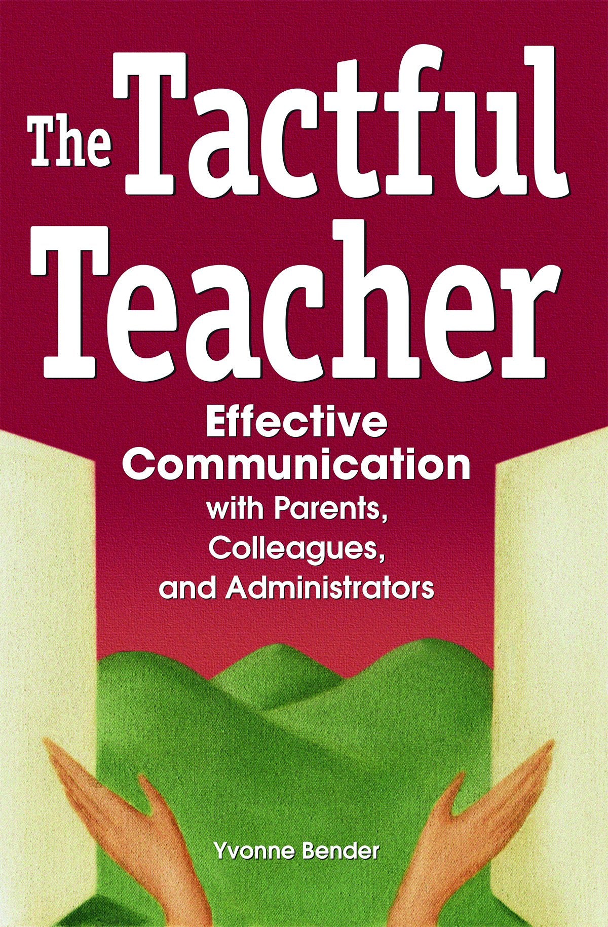 The Tactful Teacher: Effective Communication With Parents, Colleagues, And Administrators,New