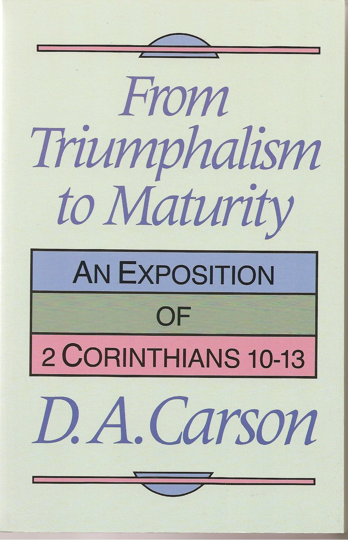From Triumphalism to Maturity: An Exposition of 2 Corinthians 1013,Used