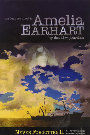 The Deep Sea Quest For Amelia Earhart (Never Forgotten Book Ii),New