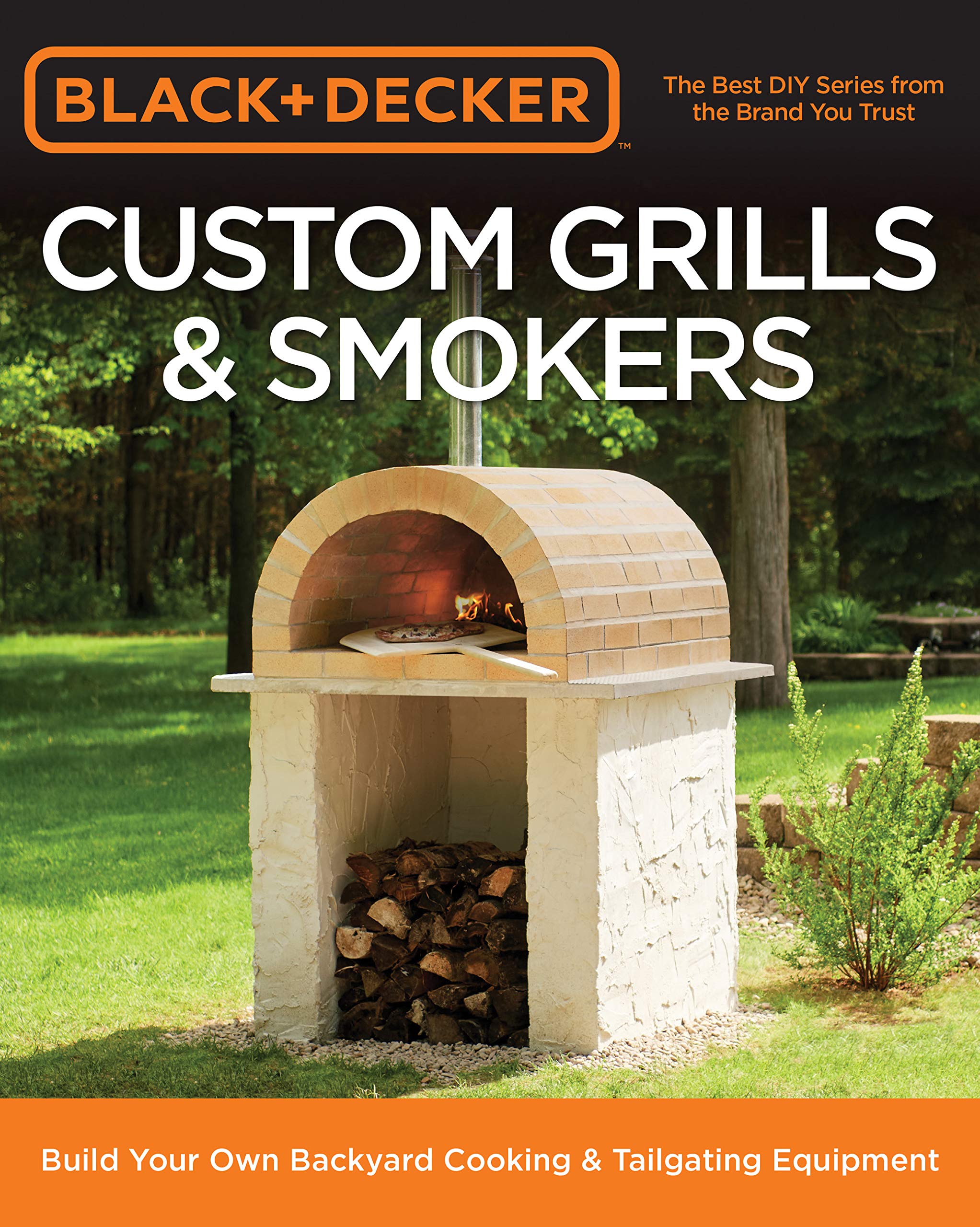 Black & Decker Custom Grills & Smokers: Build Your Own Backyard Cooking & Tailgating Equipment