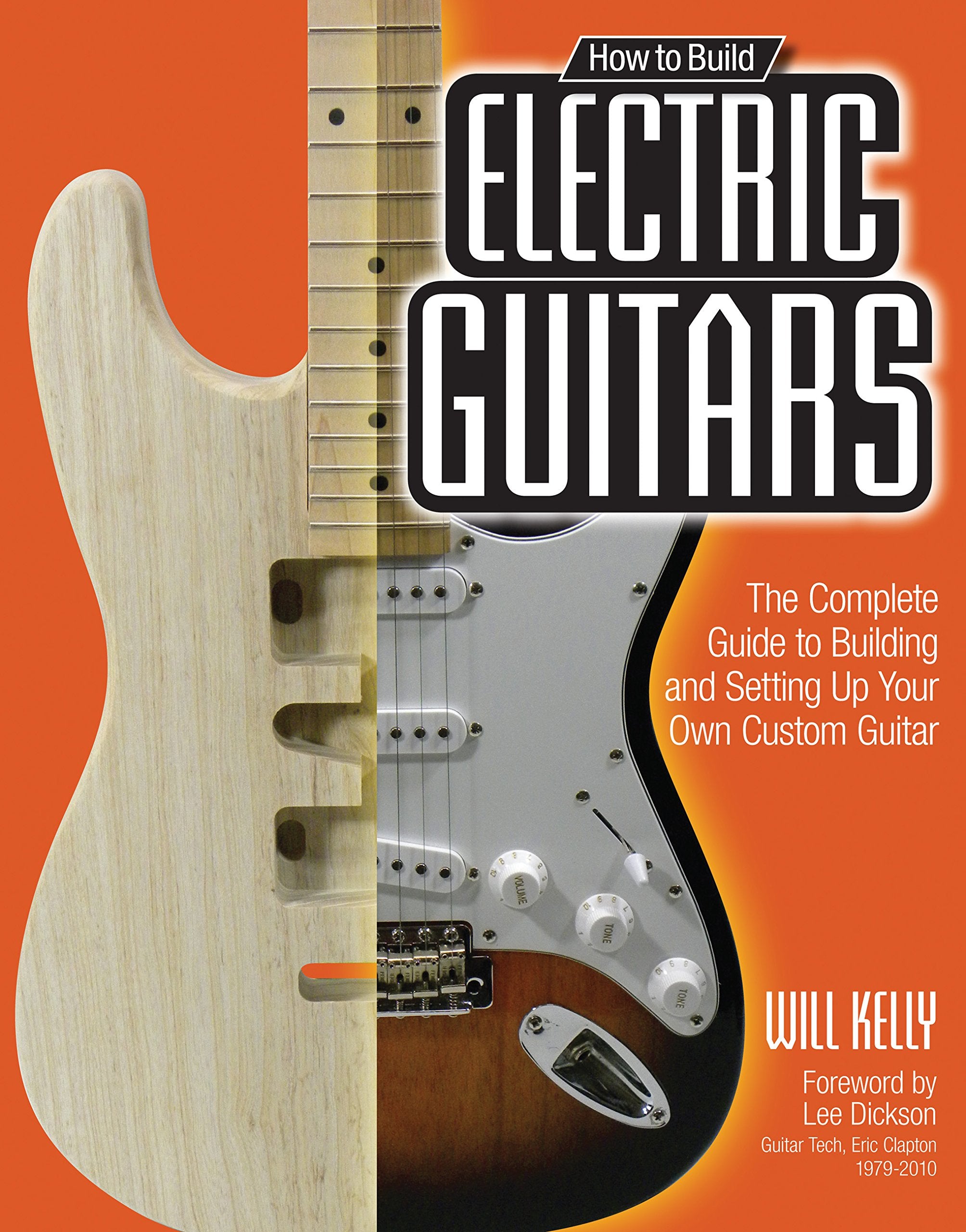 How to Build Electric Guitars: The Complete Guide to Building and Setting Up Your Own Custom Guitar,Used