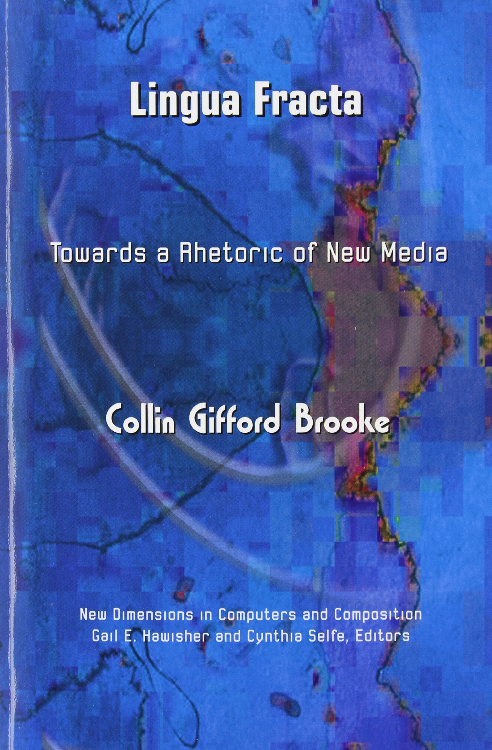 Lingua Fracta: Toward a Rhetoric of New Media (New Dimensions in Computers and Composition),New