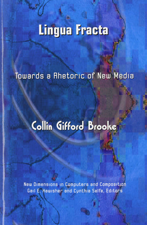 Lingua Fracta: Toward a Rhetoric of New Media (New Dimensions in Computers and Composition),New